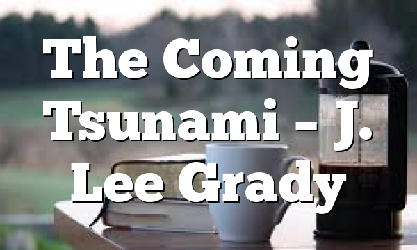 The Coming Tsunami – J. Lee Grady