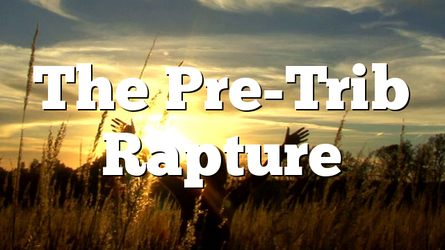 The Pre-Trib Rapture