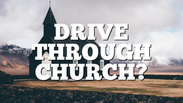 DRIVE THROUGH CHURCH?