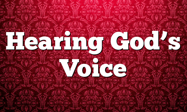 Hearing God’s Voice