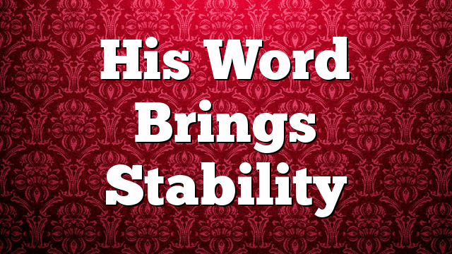 His Word Brings Stability