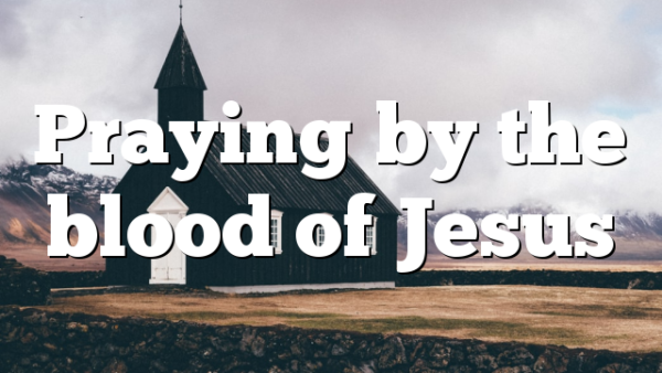 Praying by the blood of Jesus