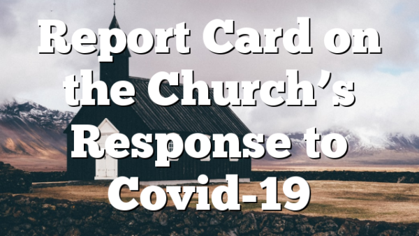 Report Card on the Church’s Response to Covid-19