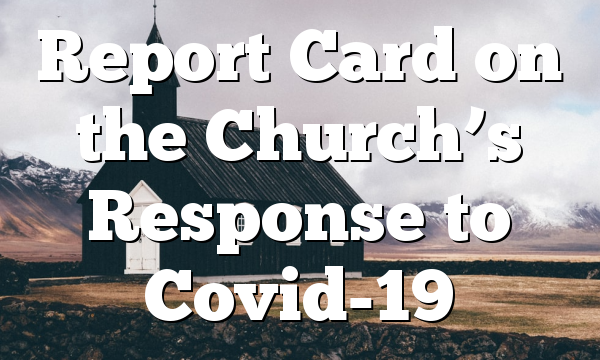 Report Card on the Church’s Response to Covid-19