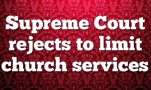 Supreme Court rejects to limit church services