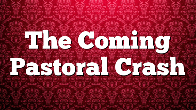 The Coming Pastoral Crash