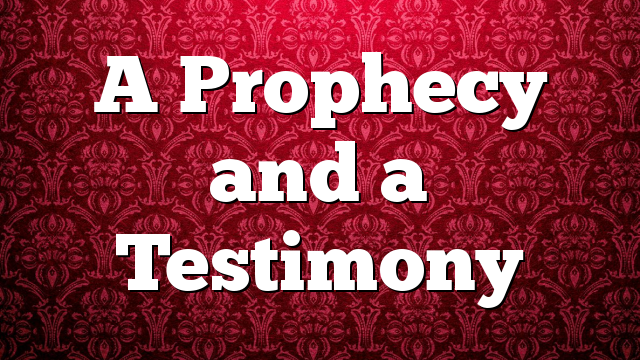 A Prophecy and a Testimony