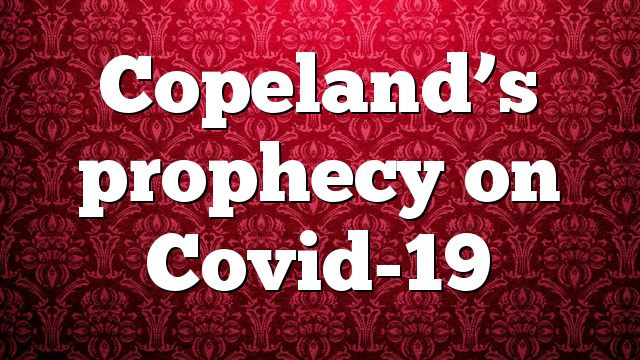 Copeland’s prophecy on Covid-19