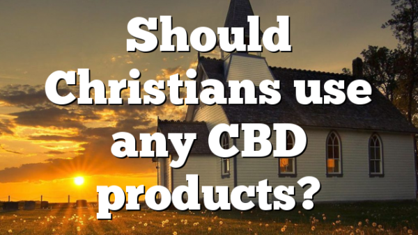Should Christians use any CBD products?