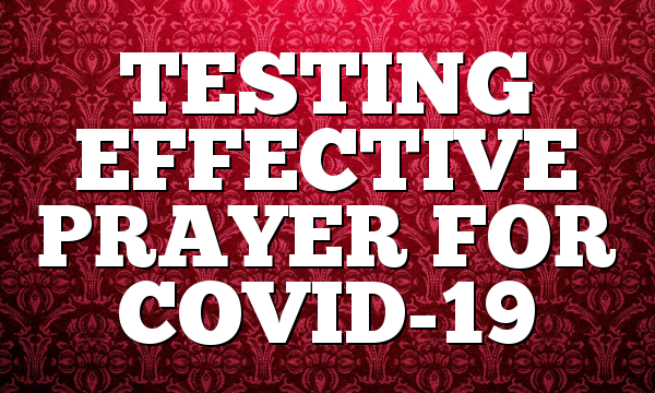 TESTING EFFECTIVE PRAYER FOR COVID-19