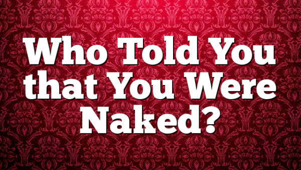 Who Told You that You Were Naked?