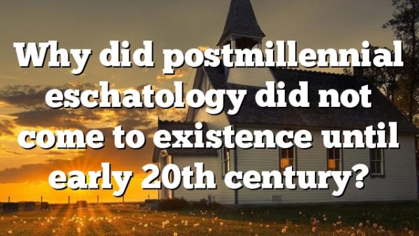 Why did post-millennial eschatology not come to existence until early 20th century?