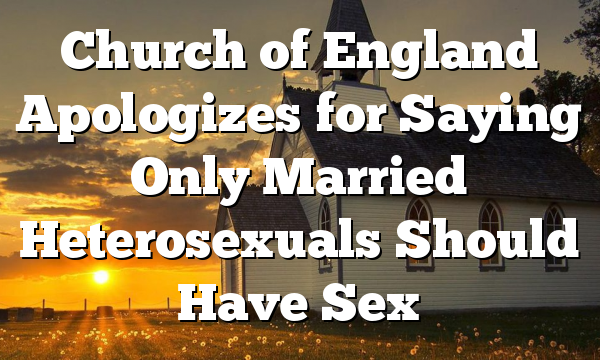 Church of England Apologizes for Saying Only Married Heterosexuals Should Have Sex