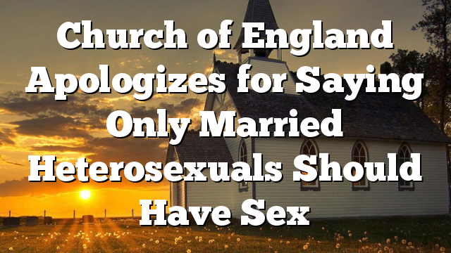Church of England Apologizes for Saying Only Married Heterosexuals Should Have Sex