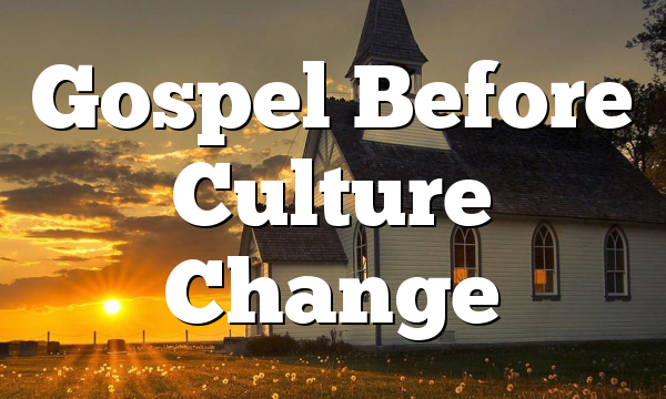 Gospel Before Culture Change