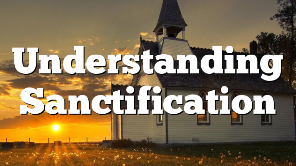 Understanding Sanctification