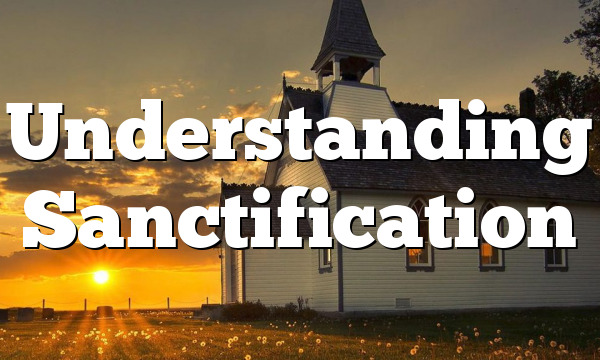 Understanding Sanctification