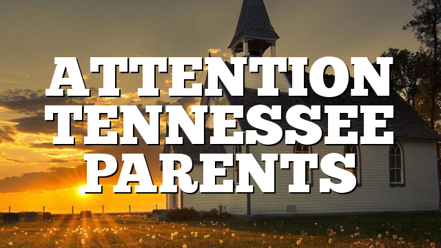 ATTENTION TENNESSEE PARENTS