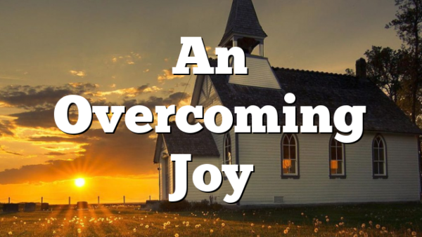 An Overcoming Joy