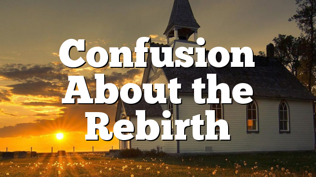 Confusion About the Rebirth