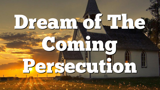 Dream of The Coming Persecution