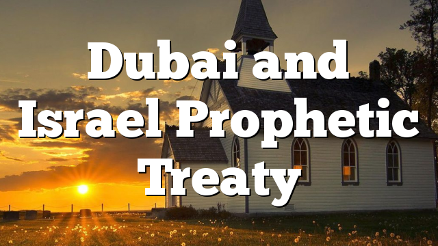 Dubai and Israel Prophetic Treaty