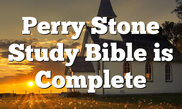 Perry Stone Study Bible is Complete