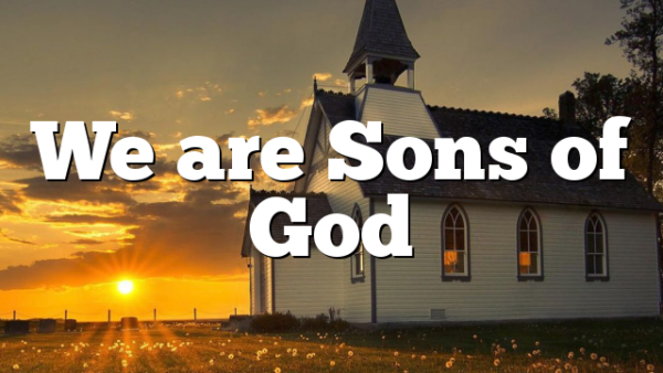 We are Sons of God