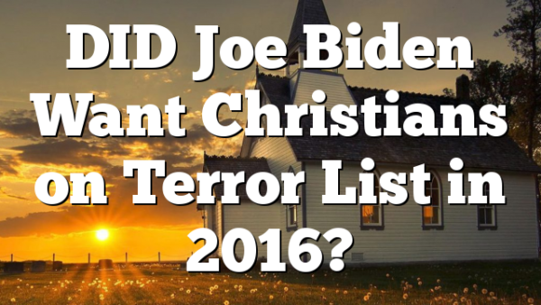 DID Joe Biden Want Christians on Terror List in 2016?