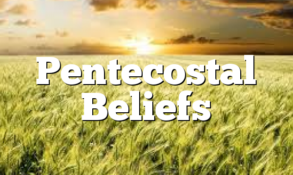 Pentecostal Beliefs