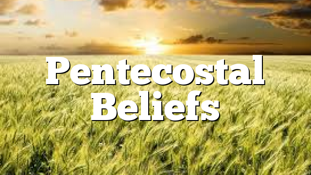 Pentecostal Beliefs