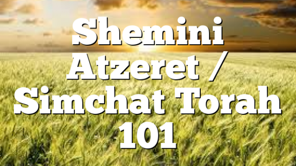 Shemini Atzeret / Simchat Torah 101