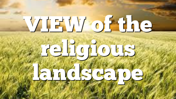 VIEW of the religious landscape