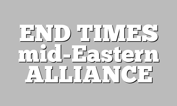 END TIMES mid-Eastern ALLIANCE