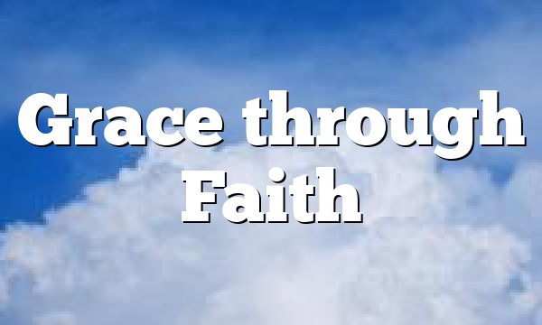 Grace through Faith