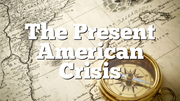 The Present American Crisis