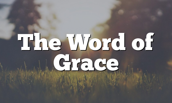 The Word of Grace