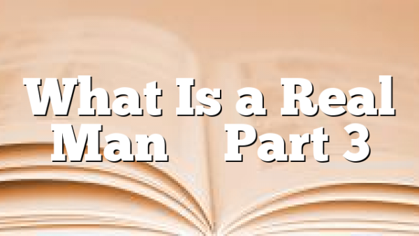 What Is a Real Man – Part 3