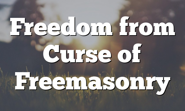 Freedom from Curse of Freemasonry