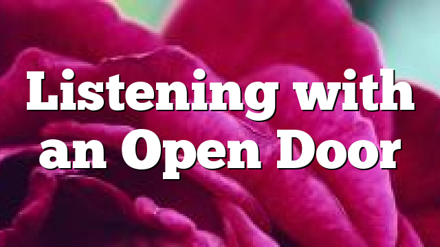 Listening with an Open Door