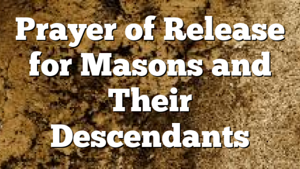 Prayer of Release for Masons and Their Descendants