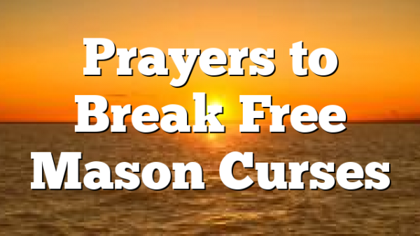 Prayers to Break Free Mason Curses