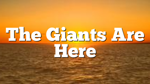 The Giants Are Here