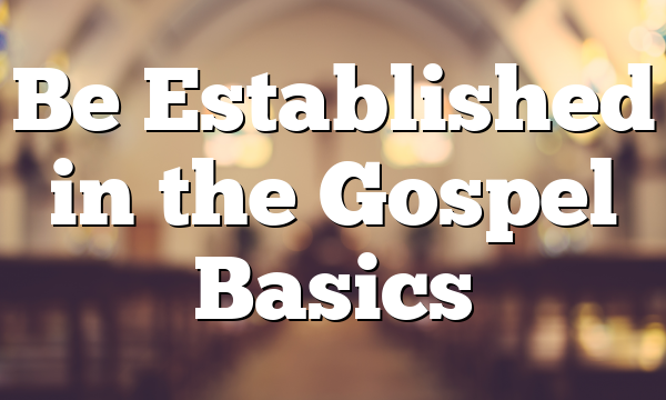 Be Established in the Gospel Basics