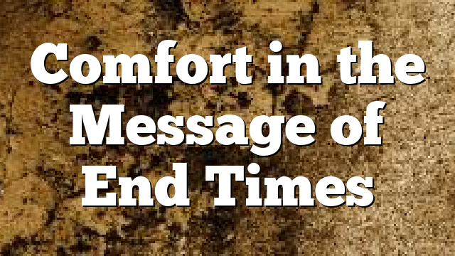 Comfort in the Message of End Times
