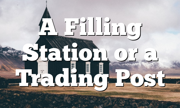 A Filling Station or a Trading Post