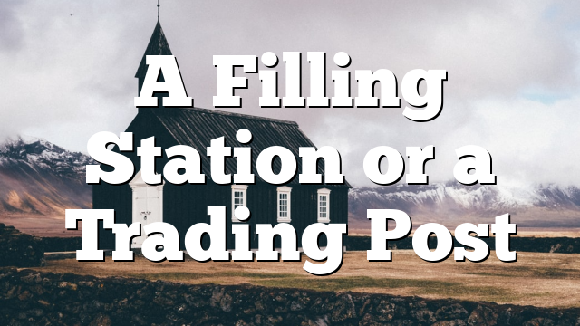 A Filling Station or a Trading Post