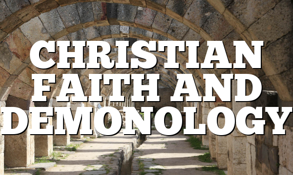 CHRISTIAN FAITH AND DEMONOLOGY