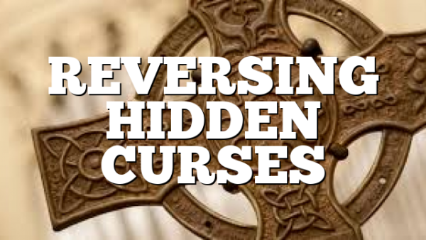 REVERSING HIDDEN CURSES