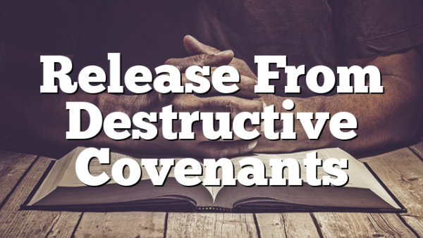 Release From Destructive Covenants